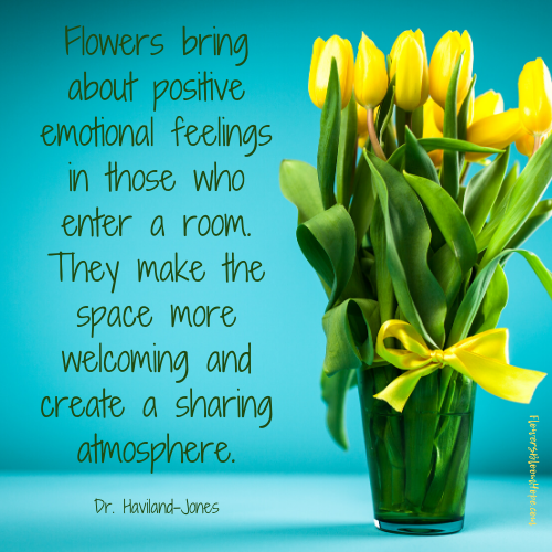 Flowers bring about positive emotional feelings in those who enter a room. They make the space more welcoming and create a sharing atmosphere.