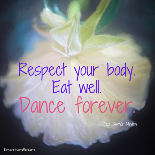 Respect your body. Eat well. Dance forever.