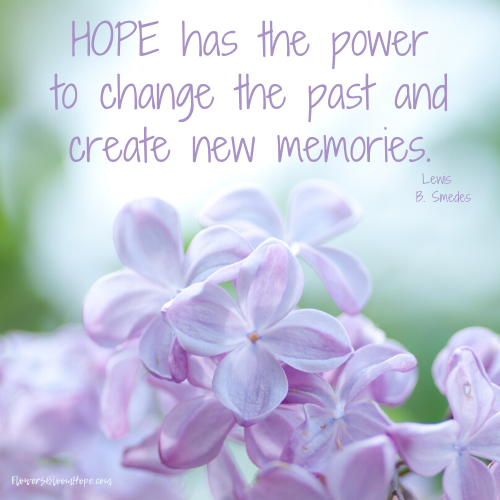 Hope has the power to change the past and create new memories.