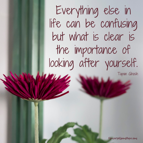 Everything else in life can be confusing but what is clear is the importance of looking after yourself.