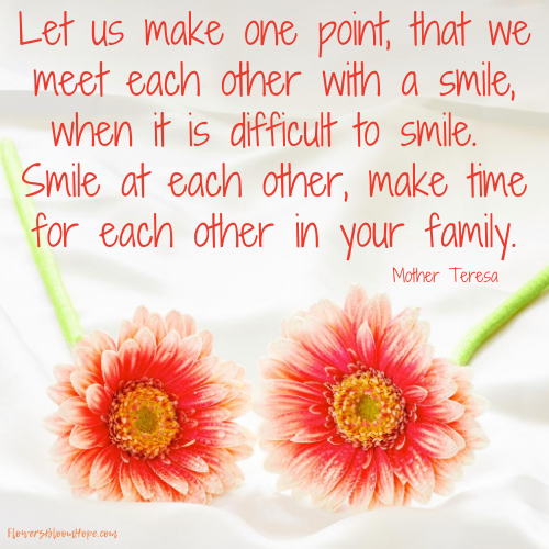 Let us make one point, that we meet each other with a smile, when it is difficult to smile. Smile at each other, make time for each other in your family.