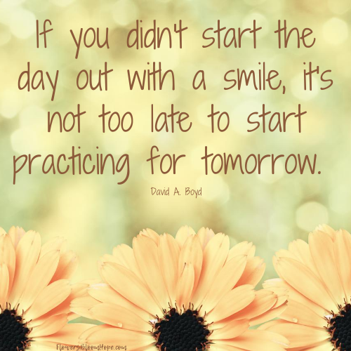 If you didn't start the day out with a smile, it's not too late to start practicing for tomorrow.