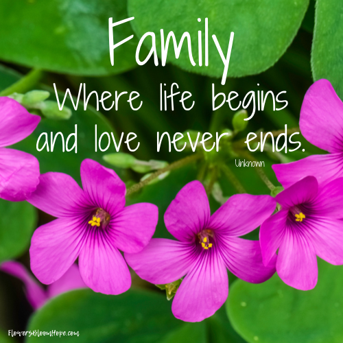 Family - where life begins and love never ends.