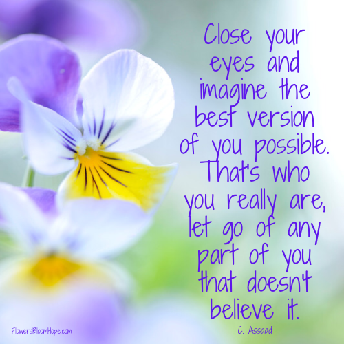 Close your eyes and imagine the best version of you possible. That's who you really are, let go of any part of you that doesn't believe it.