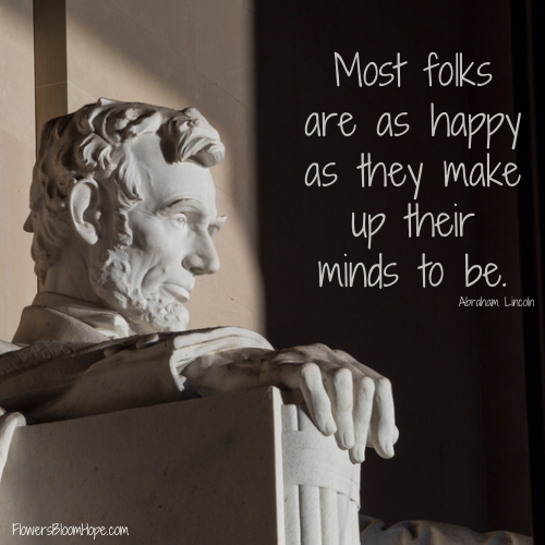 Most folks are as happy as they make up their minds to be.