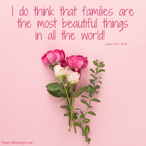 I do think that families are the most beautiful things in all the world!