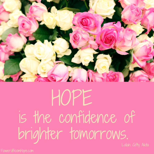 HOPE is the confidence of brighter tomorrows