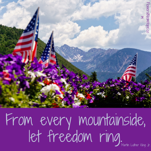 From every mountainside, let freedom ring.