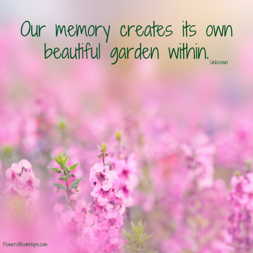 Our memory creates its own beautiful garden within.