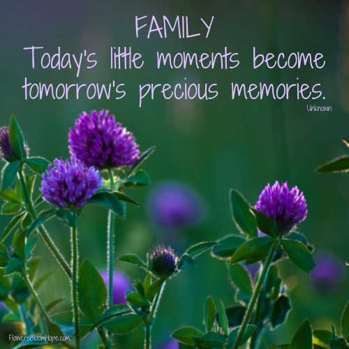 FAMILY – today’s little moments become tomorrow’s precious memories.