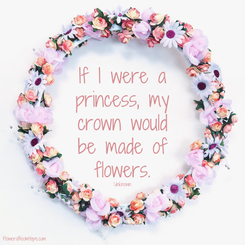If I were a princess, my crown would be made of flowers.