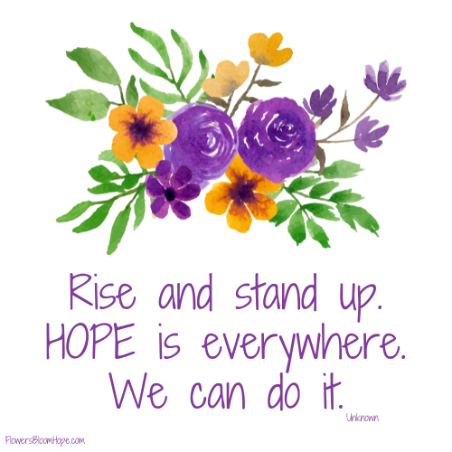 Rise and stand up. Hope is everywhere. We can do it.