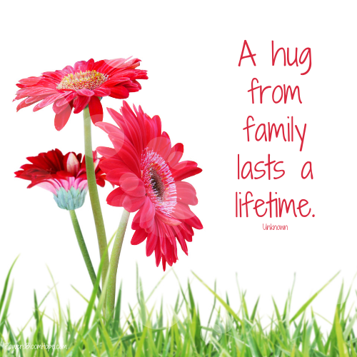 A hug from family lasts a lifetime.