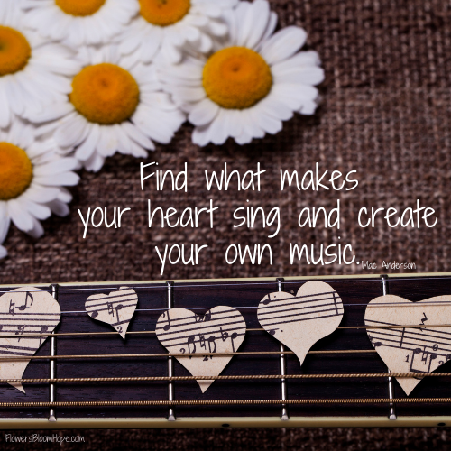 Find what makes your heart sing and create our own music