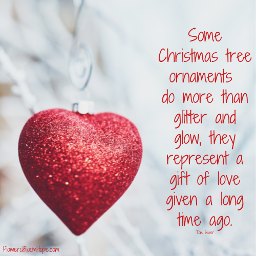 Some Christmas tree ornaments do more than glitter and glow, they represent a gift of love given a long time ago.