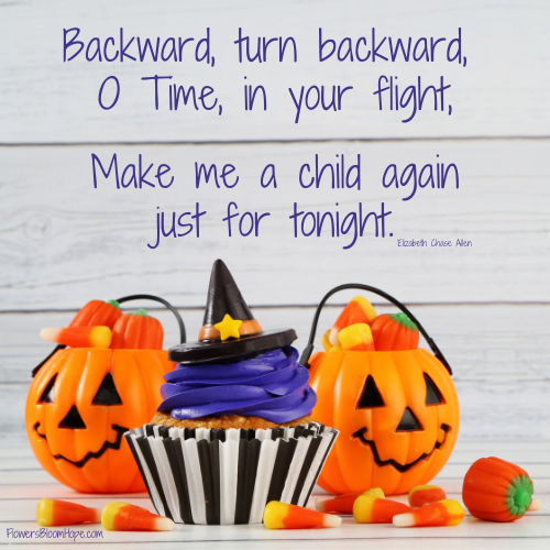Backward, turn backward, O Time, in your flight, Make me a child again just for to-night!