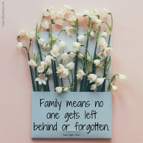 Family means no one gets left behind or forgotten
