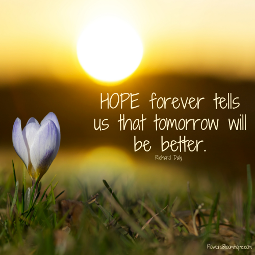 HOPE forever tells us that tomorrow will be better.