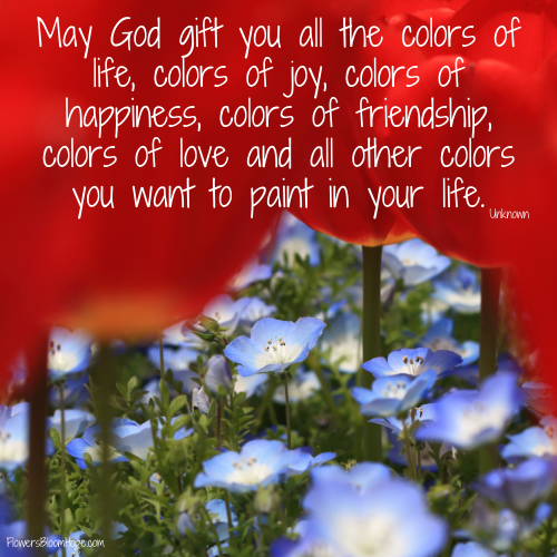May God gift you all the colors of life, colors of joy, colors of happiness, colors of friendship, colors of love and all other colors you want to paint in your life.