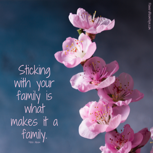Sticking with your family is what makes it a family