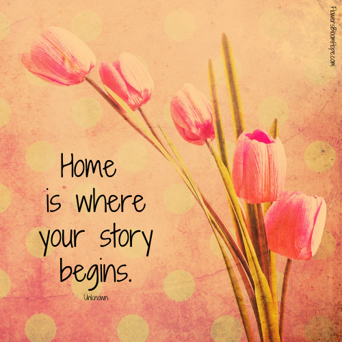 Home is where your story begins.