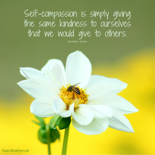 Self-compassion is simply giving the same kindness to ourselves that we would give to others.