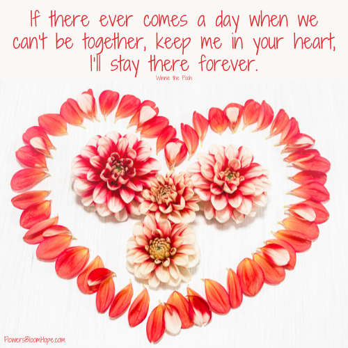 If there ever comes a day when we can’t be together, keep me in your heart, I’ll say there forever.