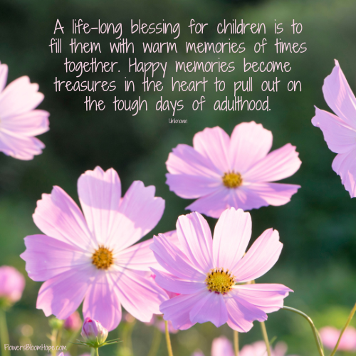 A life-long blessing for children is to fill them with warm memories of times together. Happy memories become treasures in the heart to pull out on the tough days of adulthood.