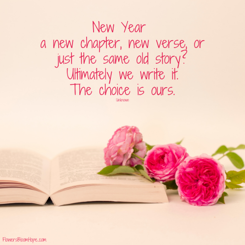 New Year – a new chapter, new verse, or just the same old story? Ultimately we write it. The choice is ours.