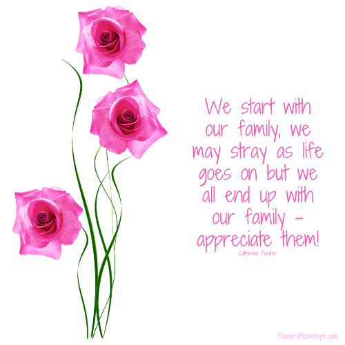 We start with our family, we may stray as life goes on but we all end up with our family – appreciate them!