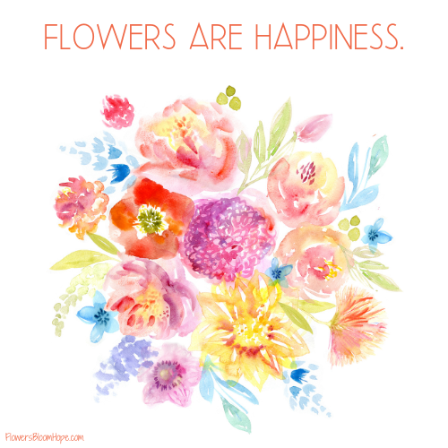 Flowers are happiness.