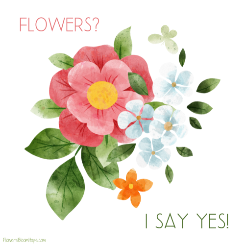 Flowers? I say yes!