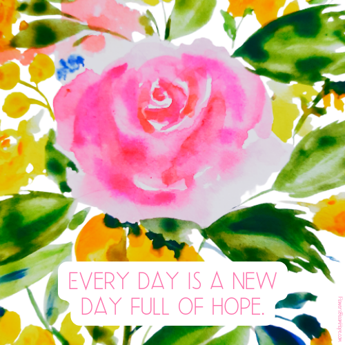 Every day is a new day full of hope.