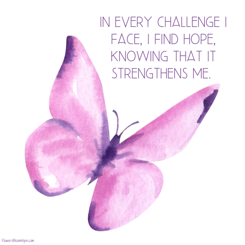 In every challenge I face, I find hope knowing that it strengthens me