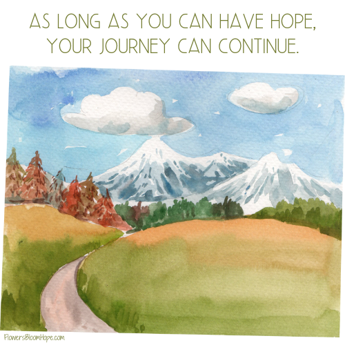 As long as you have hope, your journey can continue.