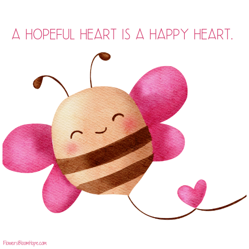 A hopeful heart is a happy heart.
