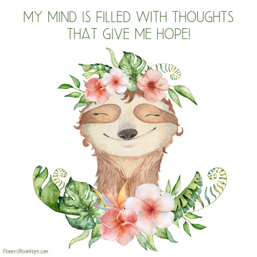 My mind is filled with thoughts that give me hope!