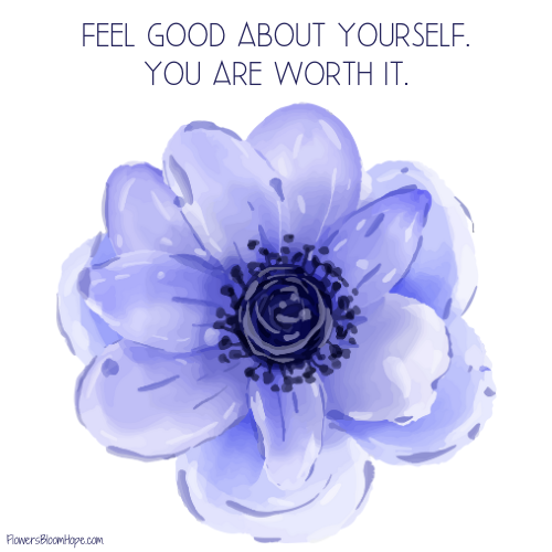 You are Worth It - Flowers Bloom Hope