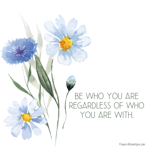 Be who you are regardless of who you are with.