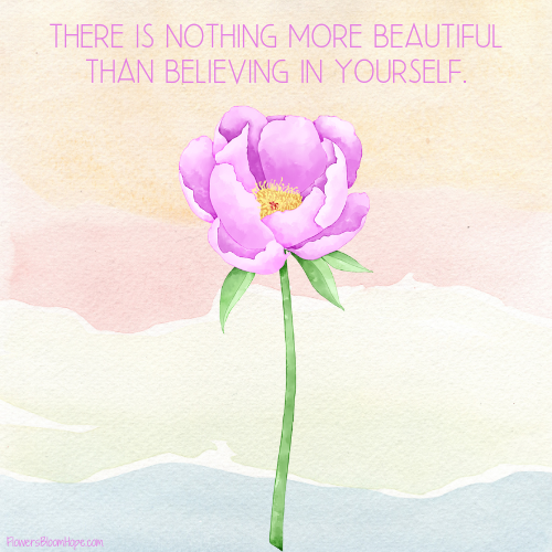 There is nothing more beautiful than believing in yourself.