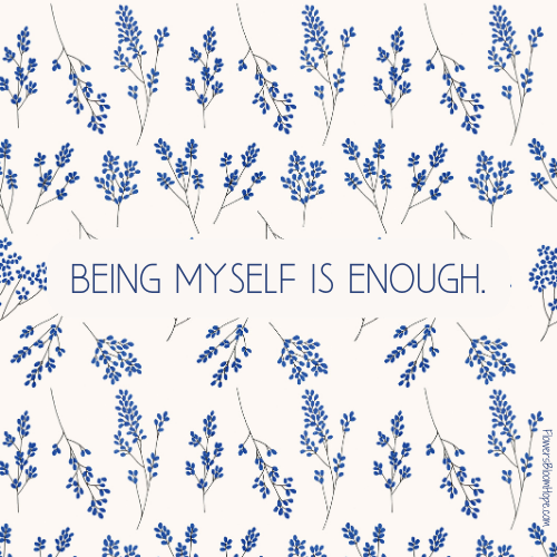 Being myself is enough.