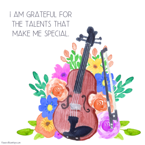 I am grateful for the talents that make me special.