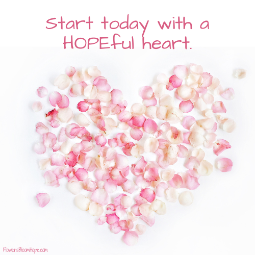 Start today with a HOPEful heart.