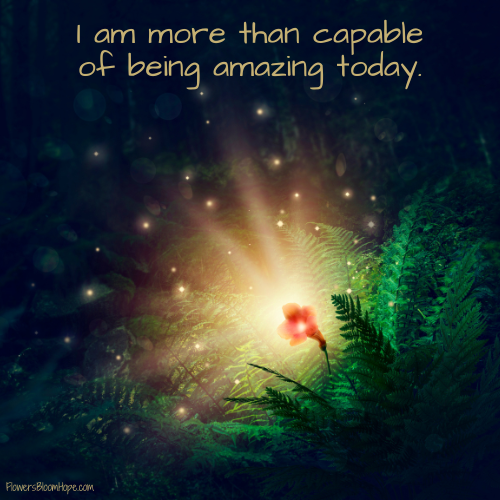 I am more than capable of being amazing today.