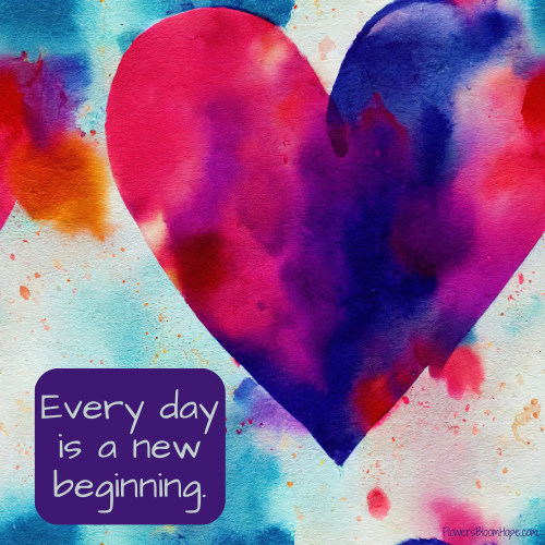 Every day is a new beginning.