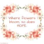 Flower Quotes - Flowers Bloom Hope