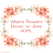 Flower Quotes - Flowers Bloom Hope