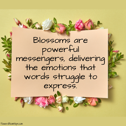 Blossoms are powerful messengers, delivering the emotions that words struggle to express.