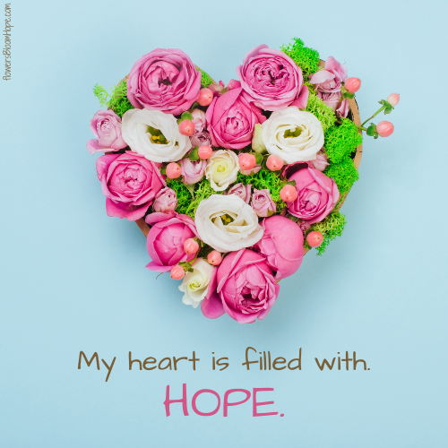 My heart is filled with HOPE.