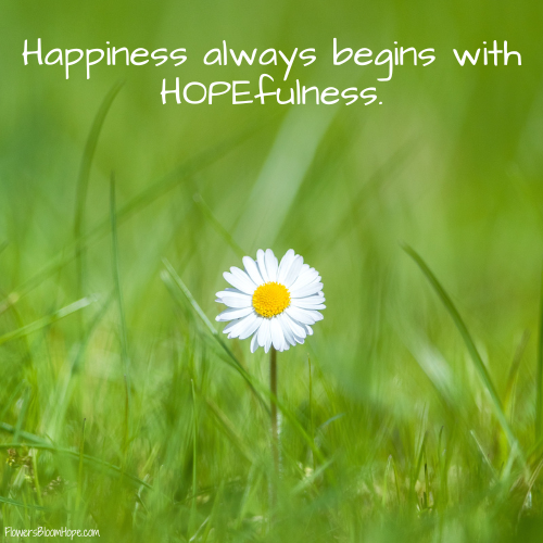 Happiness always begins with HOPEfulness.